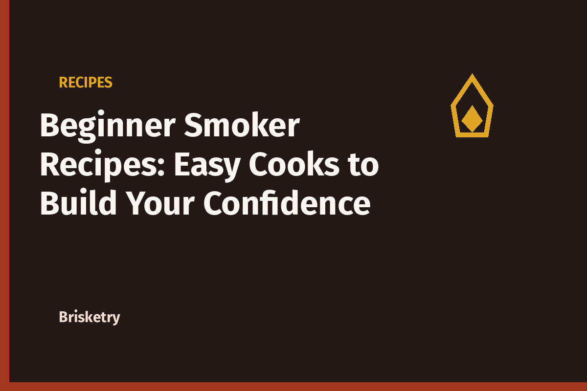 Beginner Smoker Recipes: Easy Cooks to Build Your Confidence