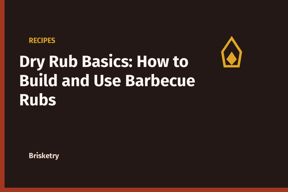 Dry Rub Basics: How to Build and Use Barbecue Rubs