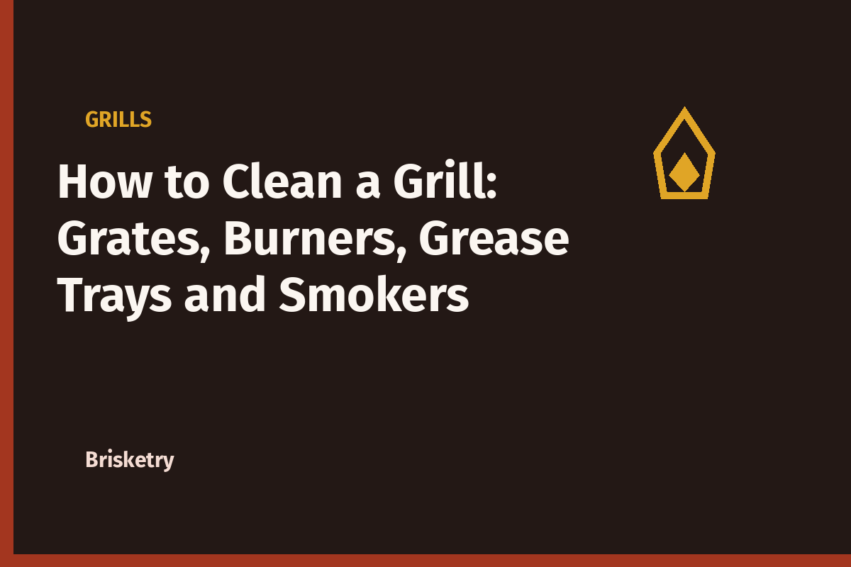 How to Clean a Grill: Grates, Burners, Grease Trays and Smokers