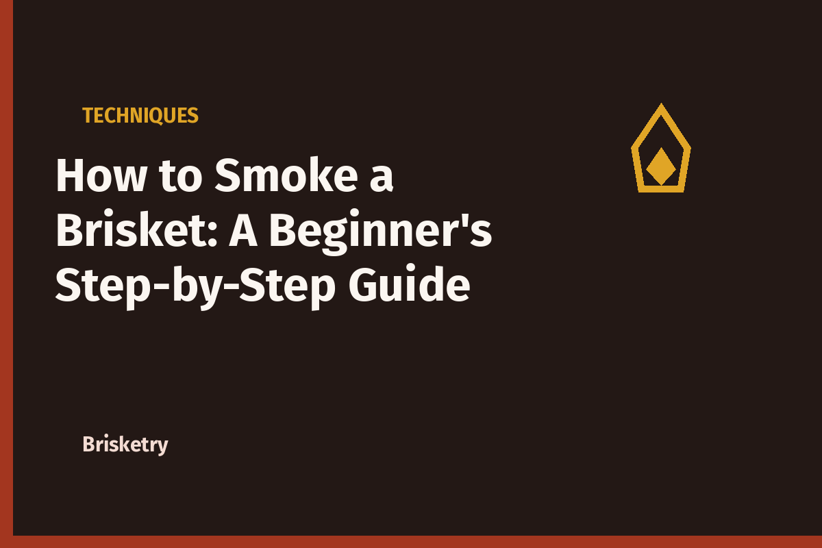 How to Smoke a Brisket: A Beginner’s Step-by-Step Guide