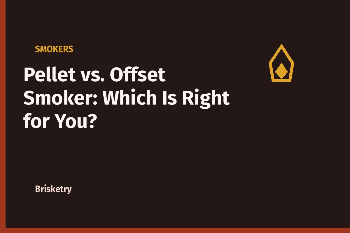 Pellet vs. Offset Smoker: Which Is Right for You?